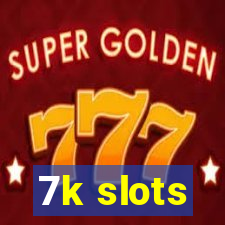 7k slots